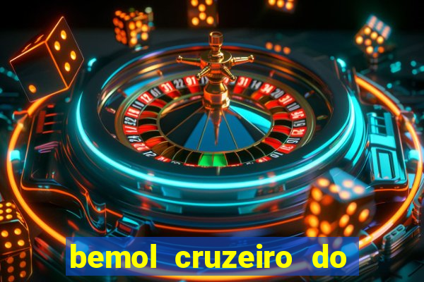 bemol cruzeiro do sul acre